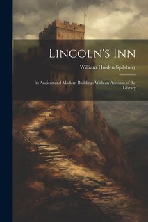 Couverture_Lincoln's Inn; Its Ancient and Modern Buildings With an Account of the Library