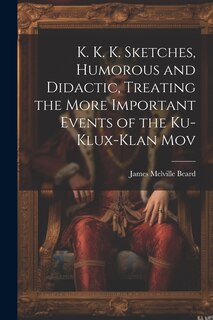 Front cover_K. K. K. Sketches, Humorous and Didactic, Treating the More Important Events of the Ku-Klux-Klan Mov