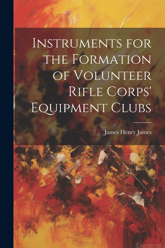 Front cover_Instruments for the Formation of Volunteer Rifle Corps' Equipment Clubs