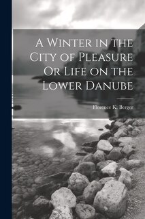 Front cover_A Winter in the City of Pleasure Or Life on the Lower Danube