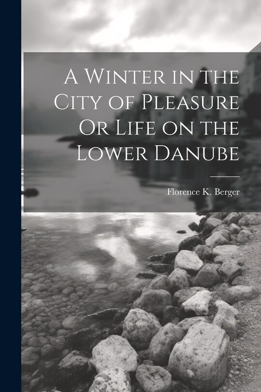 Front cover_A Winter in the City of Pleasure Or Life on the Lower Danube