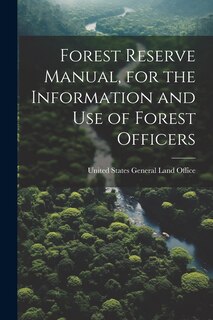 Front cover_Forest Reserve Manual, for the Information and Use of Forest Officers