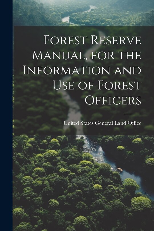 Front cover_Forest Reserve Manual, for the Information and Use of Forest Officers