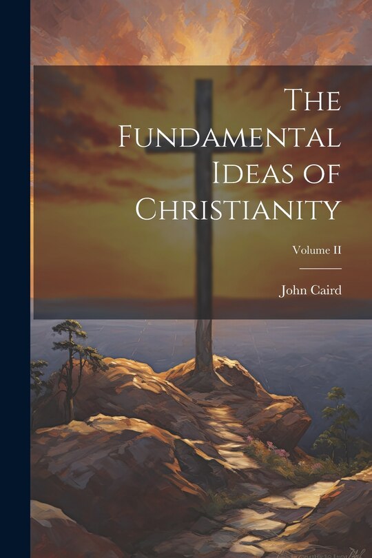 Front cover_The Fundamental Ideas of Christianity; Volume II