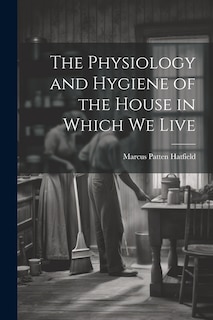 Couverture_The Physiology and Hygiene of the House in Which We Live