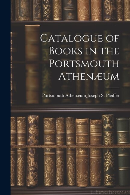 Front cover_Catalogue of Books in the Portsmouth Athenæum