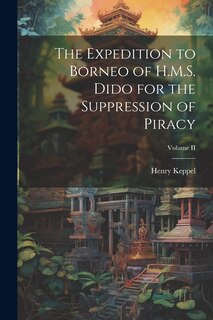 Couverture_The Expedition to Borneo of H.M.S. Dido for the Suppression of Piracy; Volume II