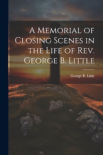 Couverture_A Memorial of Closing Scenes in the Life of Rev. George B. Little