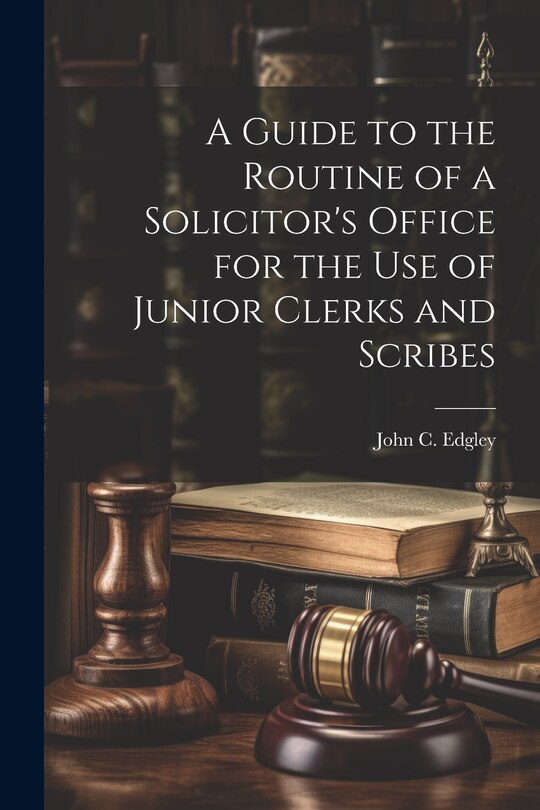 Couverture_A Guide to the Routine of a Solicitor's Office for the Use of Junior Clerks and Scribes