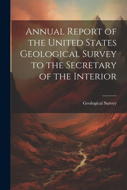 Front cover_Annual Report of the United States Geological Survey to the Secretary of the Interior
