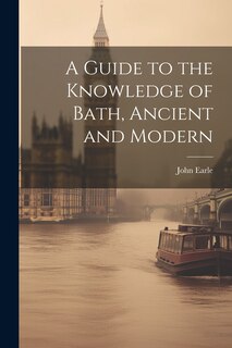 Couverture_A Guide to the Knowledge of Bath, Ancient and Modern