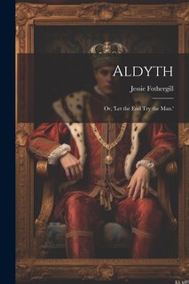 Front cover_Aldyth; Or, 'Let the End Try the Man.'