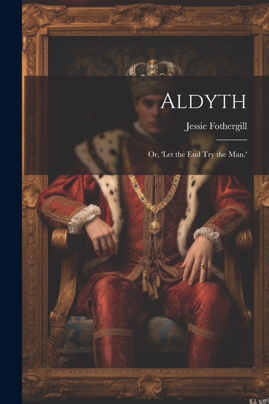 Front cover_Aldyth; Or, 'Let the End Try the Man.'