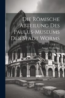 Front cover_Die Römische Abteilung des Paulus-Museums der Stadt Worms