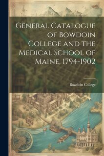 Front cover_General Catalogue of Bowdoin College and the Medical School of Maine, 1794-1902