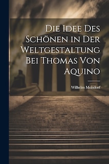 Front cover_Die Idee des Schönen in der Weltgestaltung bei Thomas von Aquino