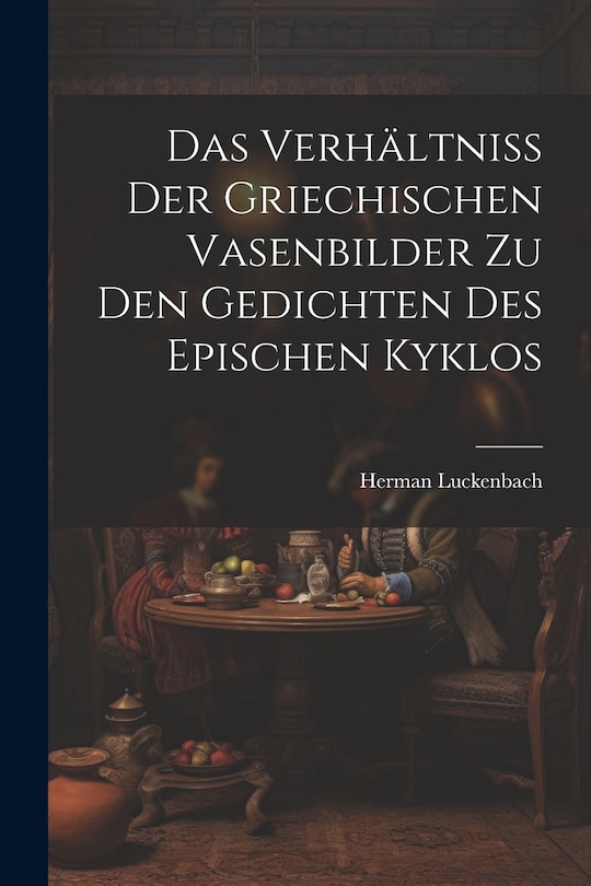 Couverture_Das Verhältniss der Griechischen Vasenbilder zu den Gedichten des Epischen Kyklos