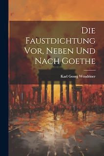 Front cover_Die Faustdichtung vor, Neben und Nach Goethe