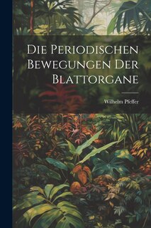 Front cover_Die Periodischen Bewegungen der Blattorgane