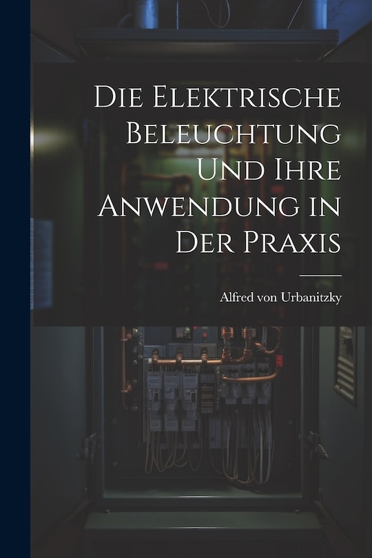 Front cover_Die Elektrische Beleuchtung und Ihre Anwendung in der Praxis