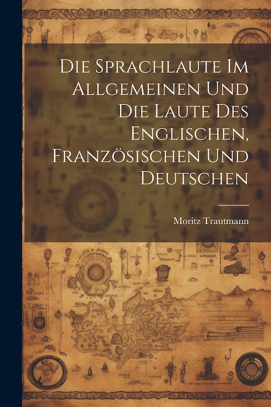 Front cover_Die Sprachlaute im Allgemeinen und die Laute des Englischen, Französischen und Deutschen