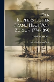 Front cover_Der Kùpferstecher Franz Hegi von Zurich 1774-1850