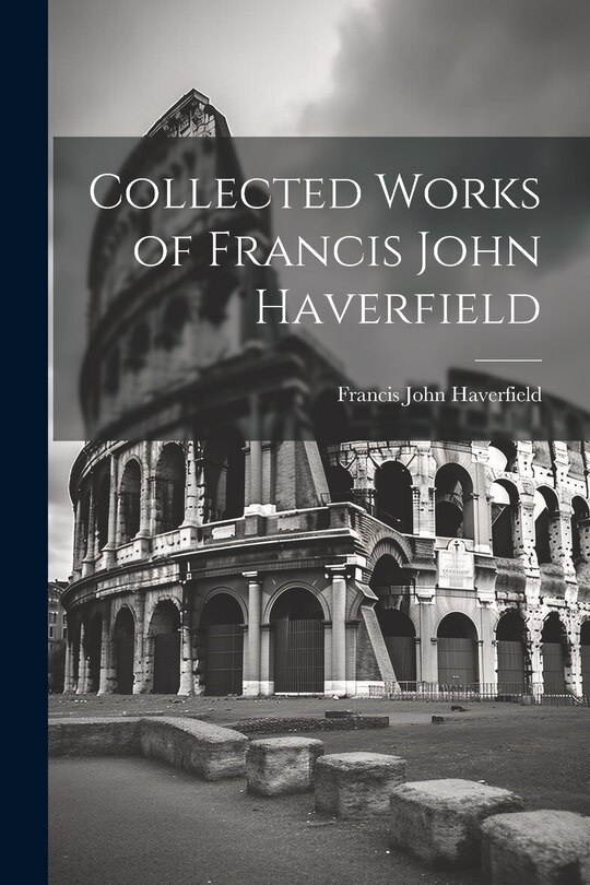 Couverture_Collected Works of Francis John Haverfield