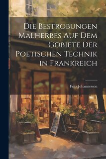 Front cover_Die Bestrobungen Malherbes auf dem Gobiete der Poetischen Technik in Frankreich
