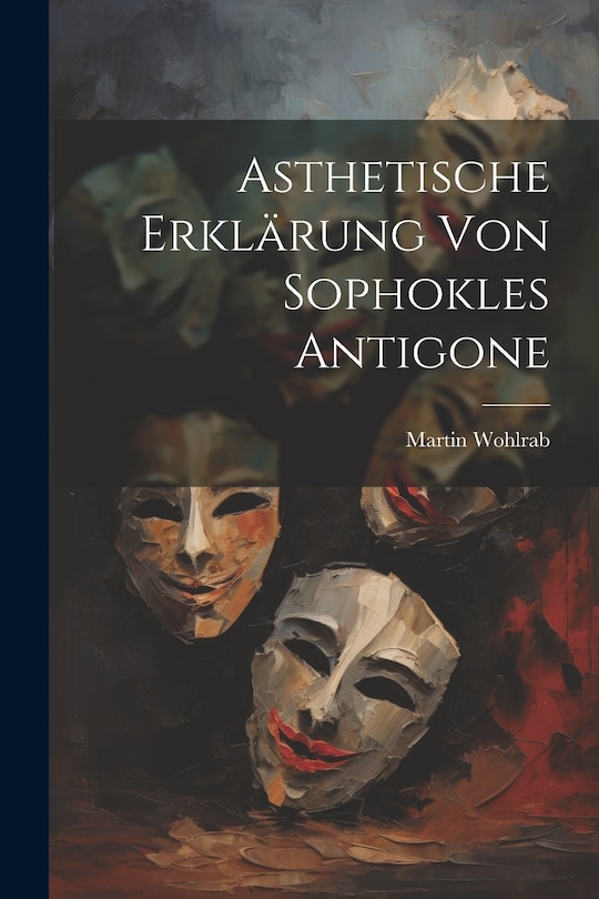 Front cover_Asthetische Erklärung von Sophokles Antigone