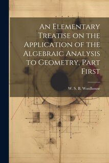 Front cover_An Elementary Treatise on the Application of the Algebraic Analysis to Geometry, Part First