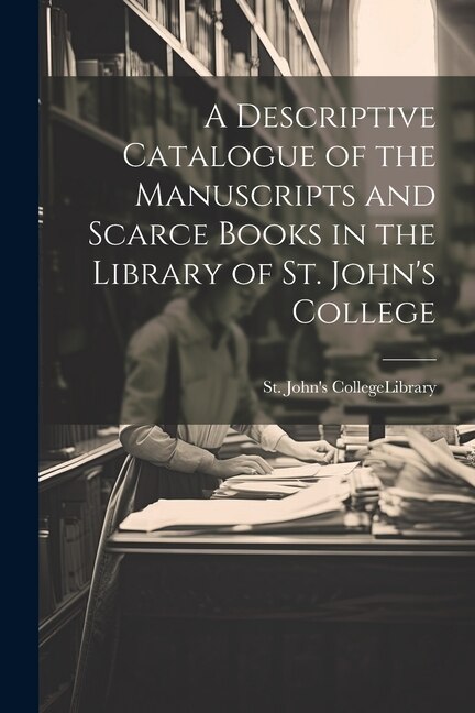 Front cover_A Descriptive Catalogue of the Manuscripts and Scarce Books in the Library of St. John's College