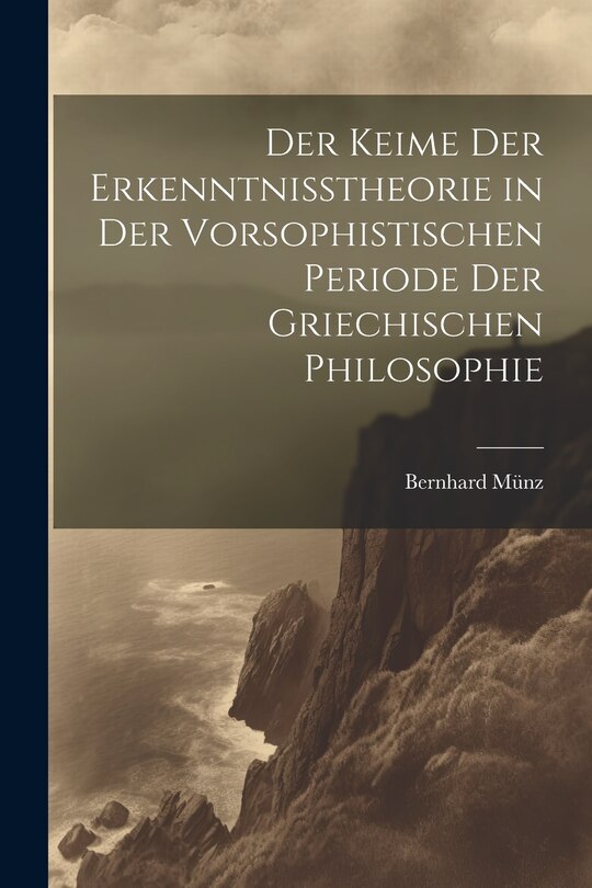 Front cover_Der Keime der Erkenntnisstheorie in der Vorsophistischen Periode der Griechischen Philosophie