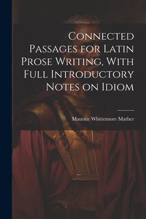 Couverture_Connected Passages for Latin Prose Writing, With Full Introductory Notes on Idiom