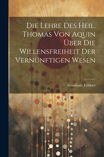 Couverture_Die Lehre des Heil. Thomas von Aquin über die Willensfreiheit der Vernünftigen Wesen