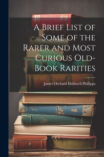 Couverture_A Brief List of Some of the Rarer and Most Curious Old-book Rarities