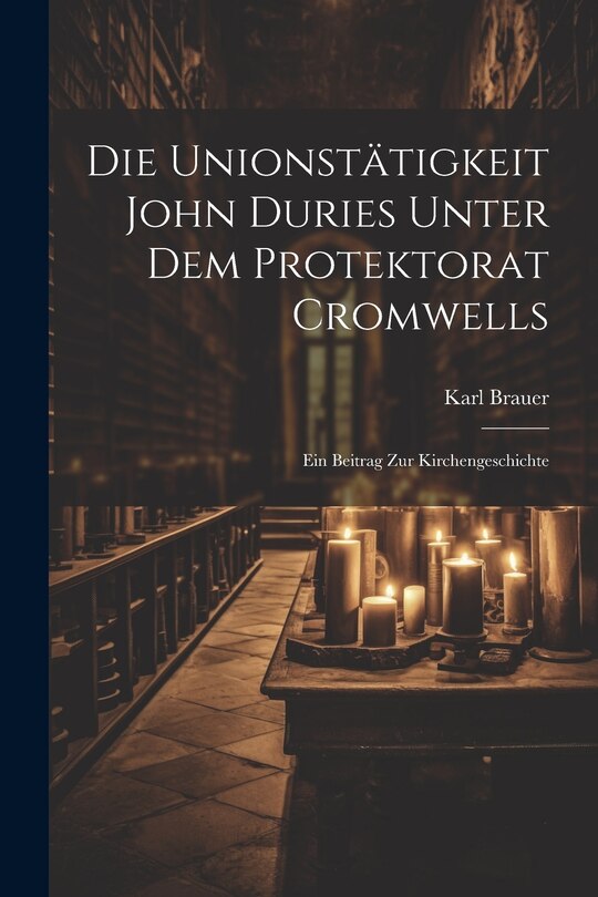 Front cover_Die Unionstätigkeit John Duries Unter dem Protektorat Cromwells
