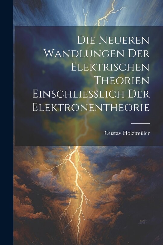 Couverture_Die Neueren Wandlungen der Elektrischen Theorien Einschliesslich der Elektronentheorie
