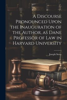 Couverture_A Discourse Pronounced Upon the Inauguration of the Author, as Dane Professor of Law in Harvard University