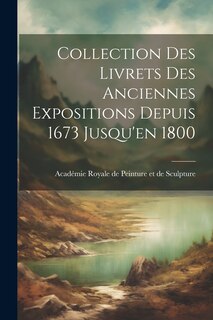 Front cover_Collection des Livrets des Anciennes Expositions Depuis 1673 Jusqu'en 1800