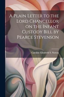 Couverture_A Plain Letter to the Lord Chancellor on the Infant Custody Bill by Pearce Stevenson
