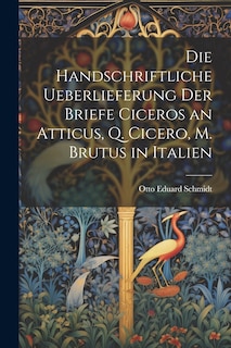 Front cover_Die Handschriftliche Ueberlieferung der Briefe Ciceros an Atticus, Q. Cicero, m. Brutus in Italien