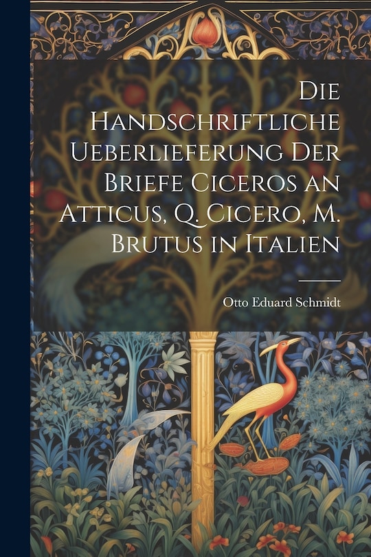Front cover_Die Handschriftliche Ueberlieferung der Briefe Ciceros an Atticus, Q. Cicero, m. Brutus in Italien