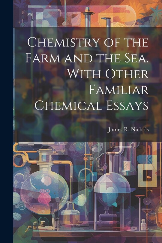 Front cover_Chemistry of the Farm and the Sea. With Other Familiar Chemical Essays