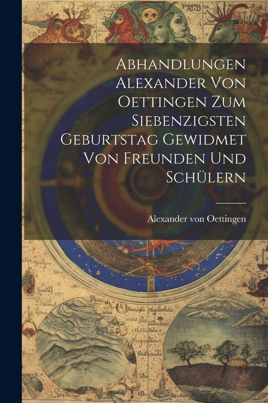 Front cover_Abhandlungen Alexander von Oettingen zum Siebenzigsten Geburtstag Gewidmet von Freunden und Schülern