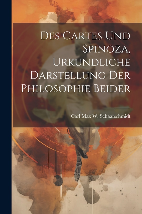 Front cover_Des Cartes und Spinoza, Urkundliche Darstellung der Philosophie Beider