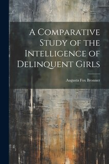 Couverture_A Comparative Study of the Intelligence of Delinquent Girls