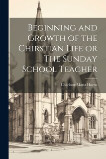 Front cover_Beginning and Growth of the Chirstian Life or The Sunday School Teacher