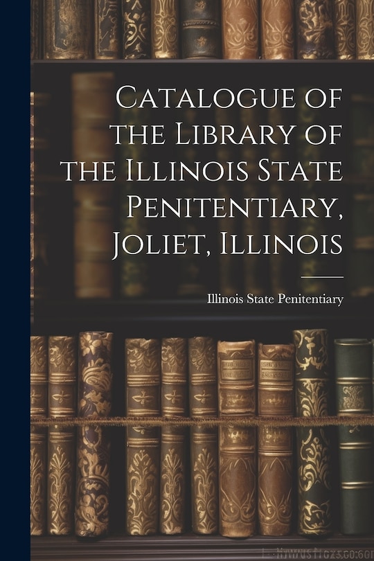Couverture_Catalogue of the Library of the Illinois State Penitentiary, Joliet, Illinois