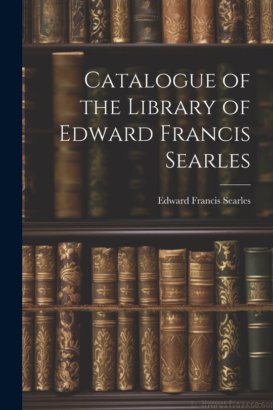 Front cover_Catalogue of the Library of Edward Francis Searles