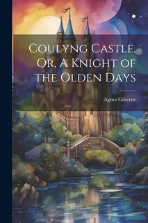 Front cover_Coulyng Castle, Or, A Knight of the Olden Days
